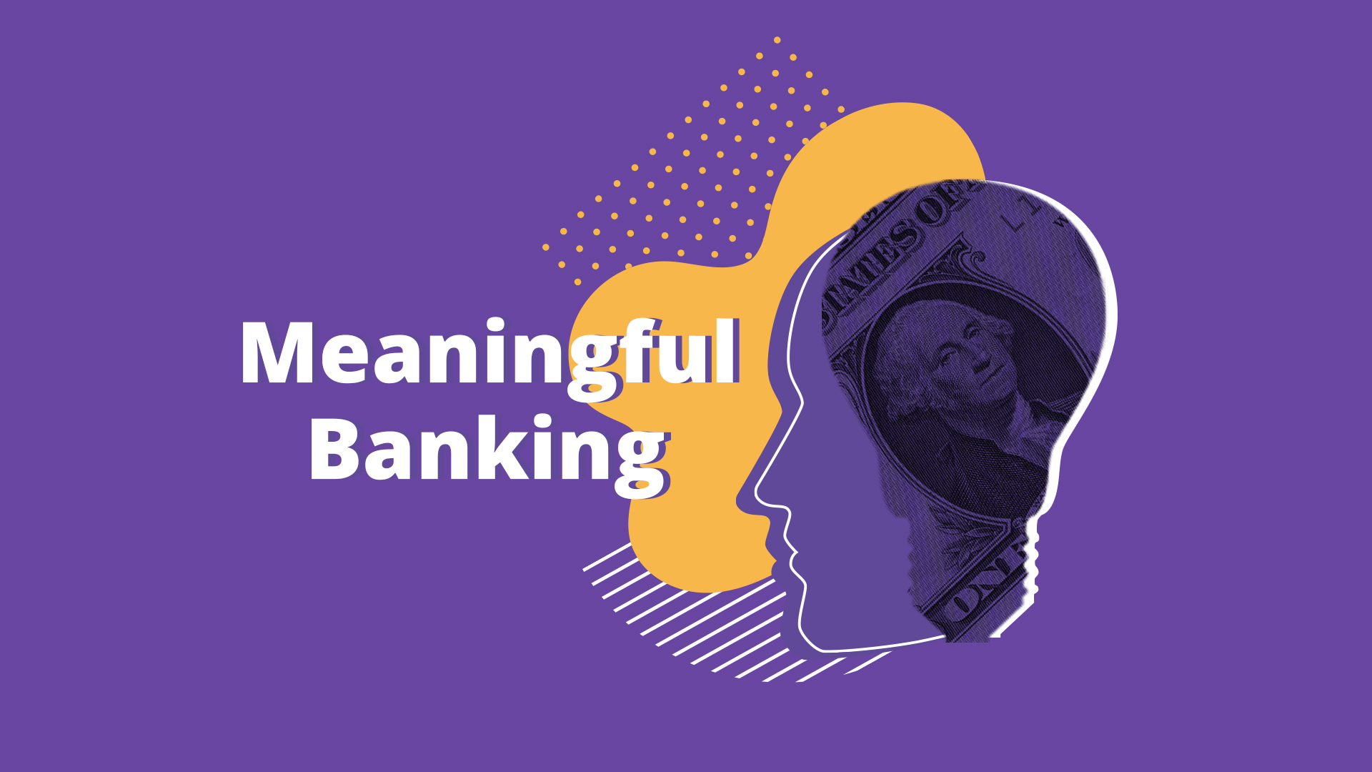 Find out how to increase customer loyalty with Meaningful Banking